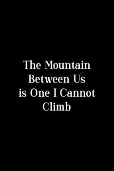 The Mountain Between Is One I Cannot Climb: Notebook Journal Composition Blank Lined Diary Notepad 120 Pages Paperback Black Solid Climb
