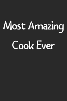 Most Amazing Cook Ever: Lined Journal, 120 Pages, 6 x 9, Funny Cook Gift Idea, Black Matte Finish (Most Amazing Cook Ever Journal)