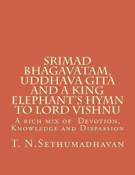 Srimad Bhagavatam, Uddhava Gita and a King Elephant's Hymn to Lord Vishnu: A rich mix of Devotion, Knowledge and Dispassion