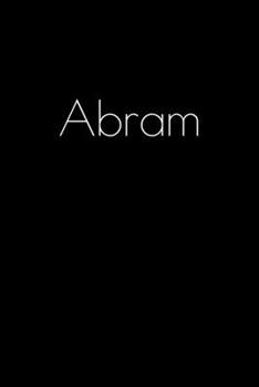 Abram: Notebook / Journal / Diary - 6 x 9 inches (15,24 x 22,86 cm), 150 pages. Personalized for Abram.