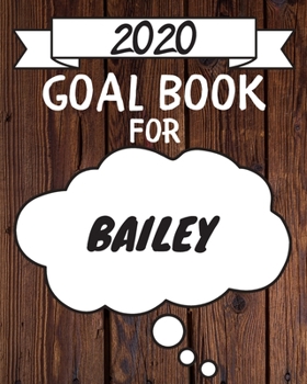 2020 Goal Planner For Bailey: 2020 New Year Planner Goal Journal Gift for Bailey  / Notebook / Diary / Unique Greeting Card Alternative