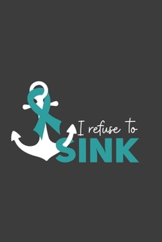 Writing About My Health Journey with Ovarian Cancer: College Ruled Notebook (I Refuse To Sink Teal Awareness Ribbon Cover)