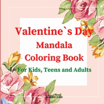 Valentine`s Day Mandala Coloring Book: Lovely Valentine`s Day Mandala Coloring Book with Cute and Relaxing Mandala Coloring Pages
