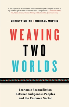 Paperback Weaving Two Worlds: Economic Reconciliation Between Indigenous Peoples and the Resource Sector Book