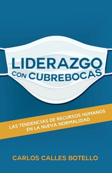 Paperback Liderazgo con Cubrebocas: Las tendencias de Recursos Humanos en la nueva normalidad [Spanish] Book