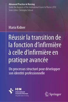 Hardcover Réussir La Transition de la Fonction d'Infirmière À Celle d'Infirmière En Pratique Avancée: Un Processus Structuré Pour Développer Son Identité Profes [French] Book