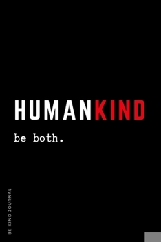 Paperback BE KIND JOURNAL HumanKind be both: Choose Kind and Be a Better Person Lined Composition Notebook with Inspiring Quotes Kindness Gift Book