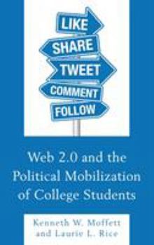 Web 2.0 and the Political Mobilization of College Students