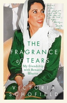 Hardcover The Fragrance of Tears: My Friendship with Benazir Bhutto Book