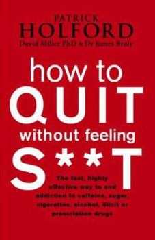 Hardcover How to Quit Without Feeling S**t. Patrick Holford with David Miller and James Braly Book