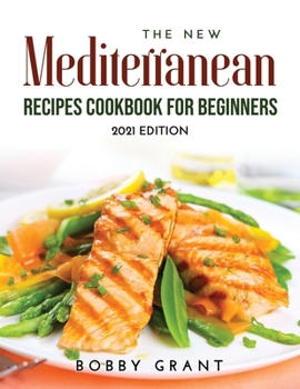 Paperback The New Mediterranean Recipes Cookbook for Beginners: 2021 Edition Book