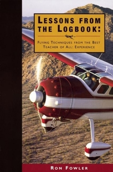 Paperback Lessons from the Logbook: Flying Techniques from the Best Teacher of All: Experience Book