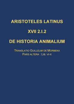 De Historia Animalium : Translatio Guillelmi de Morbeka, Pars Altera: Lib. VI-X