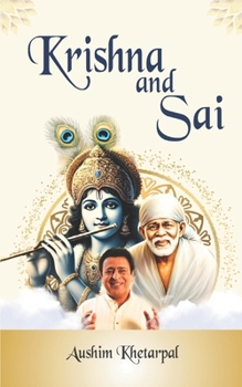 Paperback Krishna And Sai: Similar Facts between Krishna and Shirdi Sai Baba A Unique Confluence of Devotion, Love and Guidance Book