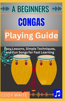 Paperback A Beginner Conga Playing Guide: Learn Essential Techniques, Rhythms & Beats to Master the Art of Hand Drumming" Book