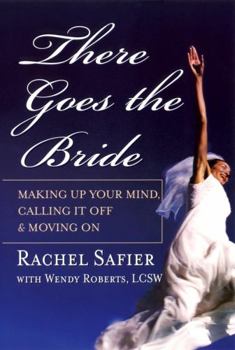 Paperback There Goes the Bride: Making Up Your Mind, Calling It Off & Moving on Book