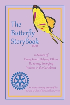 Paperback The Butterfly StoryBook (2021): STORIES WRITTEN BY CHILDREN FOR CHILDREN: A project of The Rotary E-Club of the Caribbean 7020 Book