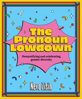 Hardcover The Pronoun Lowdown: Demystifying and Celebrating Gender Diversity Book