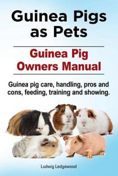 Paperback Guinea Pigs as Pets. Guinea Pig Owners Manual. Guinea pig care, handling, pros and cons, feeding, training and showing. Book