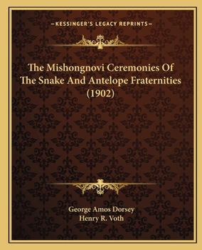 Paperback The Mishongnovi Ceremonies Of The Snake And Antelope Fraternities (1902) Book