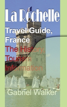 Paperback La Rochelle Travel Guide, France: The History, Tourism Information Book