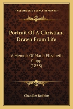 Paperback Portrait Of A Christian, Drawn From Life: A Memoir Of Maria Elizabeth Clapp (1858) Book