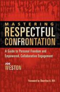 Paperback Mastering Respectful Confrontation: A Guide to Personal Freedom and Empowered, Collaborative Engagement Book