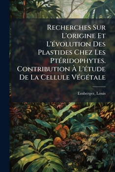 Paperback Recherches Sur L'origine Et L'évolution Des Plastides Chez Les Ptéridophytes. Contribution À L'étude De La Cellule Végétale [French] Book