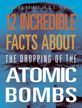 Paperback 12 Incredible Facts about the Dropping of the Atomic Bombs Book
