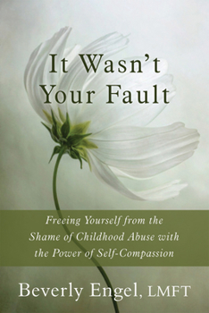 Paperback It Wasn't Your Fault: Freeing Yourself from the Shame of Childhood Abuse with the Power of Self-Compassion Book