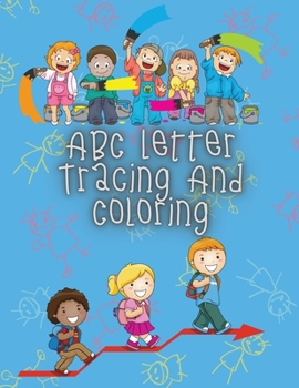 ABC Letter Tracing And Coloring: Handwriting Practice Book for Preschoolers - A Fun Book to Practice Writing Alphabet for Kids Ages 1-12