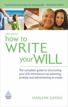 Paperback How to Write Your Will: The Complete Guide to Structuring Your Will, Inheritance Tax Planning, Probate and Administering an Estate Book