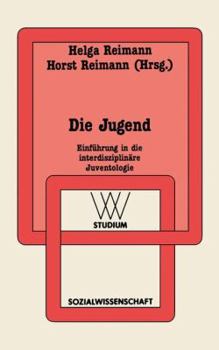 Die Jugend: Einfuhrung in Die Interdisziplinare Juventologie