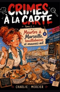 CRIMES À LA CARTE Tome 2: Meurtre à Marseille, bouillabaisse et mauvais oeil: Un deuxième tome encore plus explosif, pour les fans de cosy crime ensol