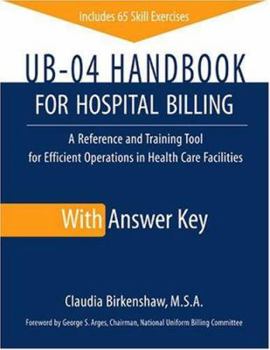 Paperback UB-04 Handbook for Hospital Billing, with Answer Key: A Reference and Training Tool for Efficient Operations in Health Care Facilities Book