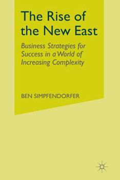 Paperback The Rise of the New East: Business Strategies for Success in a World of Increasing Complexity Book