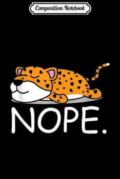 Composition Notebook: Nope Funny Lazy Cheetah - Nope Not Today  Journal/Notebook Blank Lined Ruled 6x9 100 Pages