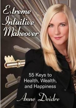 Paperback Extreme Intuitive Makeover: 55 Keys to Health, Wealth, and Happiness Book