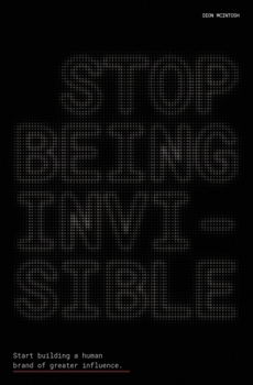 Paperback Stop Being Invisible: Start building a human brand of greater influence Book