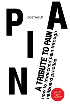 Paperback A Tribute To Pain: How To Transcend Pain Through Nailboard Practice Book