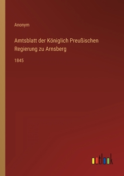 Paperback Amtsblatt der Königlich Preußischen Regierung zu Arnsberg: 1845 [German] Book