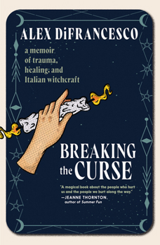Paperback Breaking the Curse: A Memoir about Trauma, Healing, and Italian Witchcraft Book