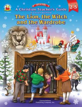 Paperback A Christian Teacher's Guide to the Lion, the Witch and the Wardrobe, Grades 2 - 5 Book