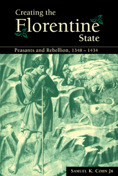 Paperback Creating the Florentine State: Peasants and Rebellion, 1348 1434 Book