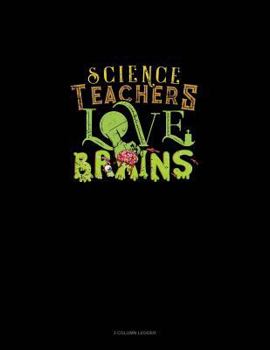 Science Teachers Love Brains: 3 Column Ledger
