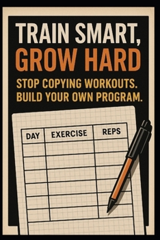 Paperback Train Smart, Grow Hard: Stop Copying Workouts, Build Your Own Program Book