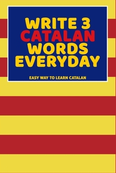 Paperback Write 3 Catalan Words Everyday: Easy Way To Learn Catalan Book