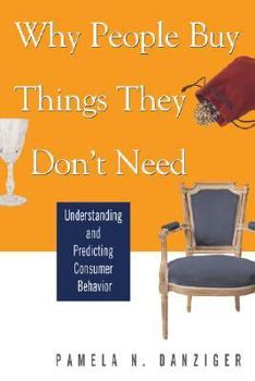Paperback Why People Buy Things They Don't Need: Understanding and Predicting Consumer Behavior Book