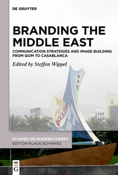 Hardcover Branding the Middle East: Communication Strategies and Image Building from Qom to Casablanca Book