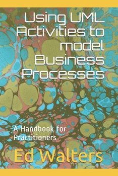 Paperback Using UML Activities to model Business Processes: A Handbook for Practitioners Book